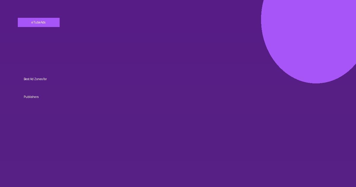 Best Ad Zone Placements for Maximum Publisher Revenue